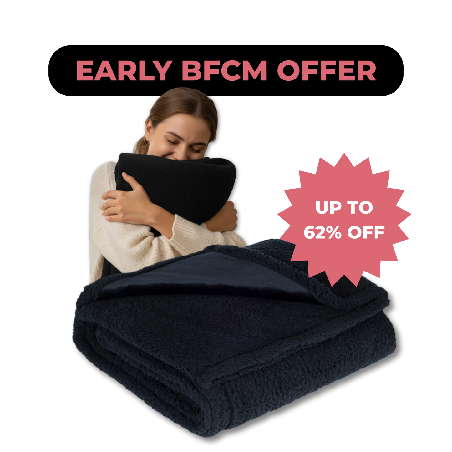 Woman hugging a black blanket with promotional text about an Early BFCM offer